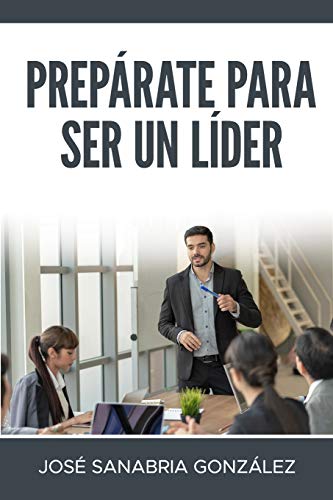 Stock image for PREPRATE PARA SER UN LDER: JOS SANABRIA GONZLEZ (Libertad financiera) (Spanish Edition) for sale by Lucky's Textbooks