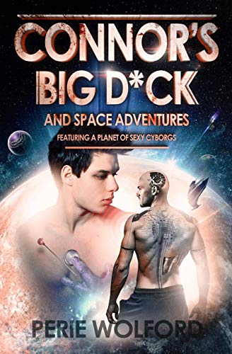 Beispielbild fr Connor's Big D*ck And Space Adventures Featuring A Planet Of Sexy Cyborgs zum Verkauf von THE SAINT BOOKSTORE