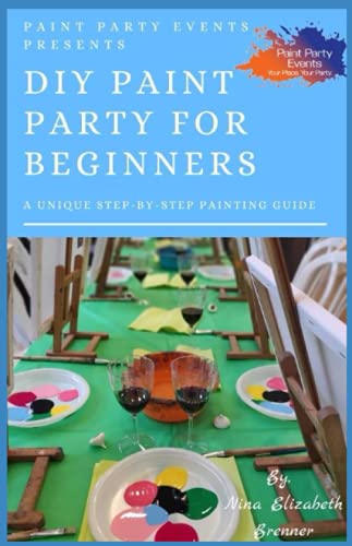 Stock image for DIY Paint Party for Beginners: A UNIQUE STEP-BY-STEP PAINTING GUIDE for sale by Revaluation Books