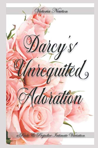 Stock image for Darcy's Unrequited Adoration: A Pride and Prejudice Intimate Variation for sale by Revaluation Books
