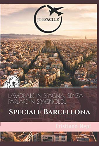 Beispielbild fr Lavorare in Spagna, senza parlare in spagnolo.: Speciale Barcellona (Le Guide di JOBFACILE, Band 1) zum Verkauf von Buchpark