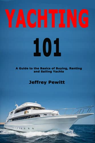 Stock image for Yachting 101 : A Guide to the Basics of Buying, Renting and Sailing Yachts for sale by Better World Books
