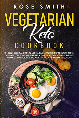 Stock image for Vegetarian Keto Cookbook: The 2020's Essential Guide To Vegetarian Ketogenic Diet For Weight Loss, Cleanse Your Body And Burn Fat. A Quick And Easy Beginner's Guide To Low Carb Delicious Food! for sale by Bookmans