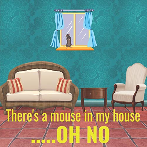 Stock image for There's a mouse in my house.OH NO: Charming story of how a homeless and misunderstood little mouse shows that love can change your world. for sale by Revaluation Books