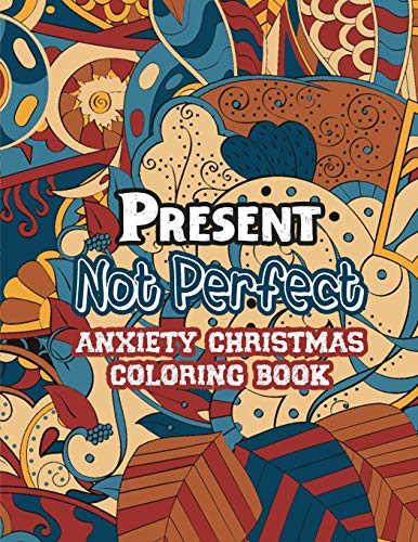Stock image for Present Not Perfect - Anxiety Christmas Coloring Book: Anti Stress Coloring Pages Christmas Pattern, Relaxing color Therapy for adults for sale by Lucky's Textbooks