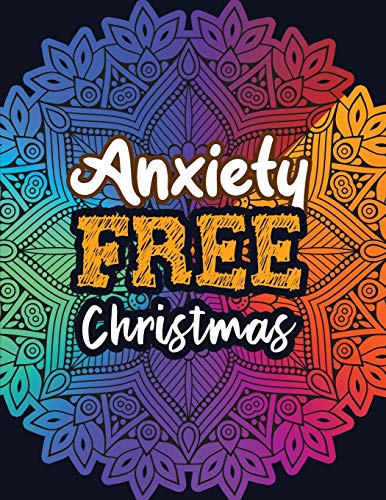 9781709131769: Anxiety Free Christmas: Christmas Anti Anxiety Coloring Book, Relaxation and Stress Reduction color therapy for Adults, girls and teens.