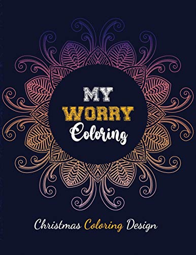 Stock image for My Worry Coloring - Christmas Coloring Design: Anxiety Relief Christmas Pattern Coloring Book, Relaxation and Stress Reduction color therapy for Adults, girls and teens (Christmas Gift) for sale by Lucky's Textbooks