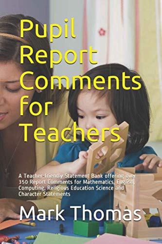 Beispielbild fr Pupil Report Comments for Teachers: A Teacher-friendly Statement Bank offering over 350 Report Comments for Mathematics, English, Computing, Religious Education Science and Character Statements zum Verkauf von WorldofBooks