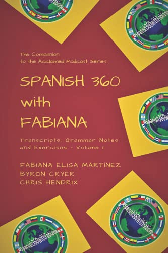 Stock image for Spanish 360 with Fabiana: Transcripts and Exercises - Podcasts 1 to 25 - The Companion to the Acclaimed Podcast Series (Podcast Transcripts 1 to 25) (Spanish Edition) for sale by Lucky's Textbooks