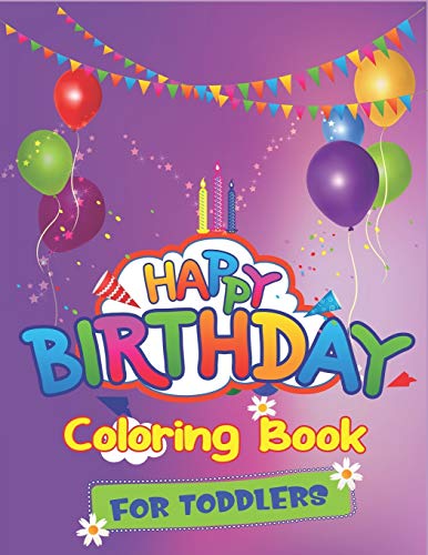 Beispielbild fr Happy Birthday Coloring Book for Toddlers: An Birthday Coloring Book with beautiful Birthday Cake, Cupcakes, Hat, bears, boys, girls, candles, balloons, and many more Delightful Fantasy Scenes for Relaxation, Amazing Birthday Gifts for Children's zum Verkauf von THE SAINT BOOKSTORE