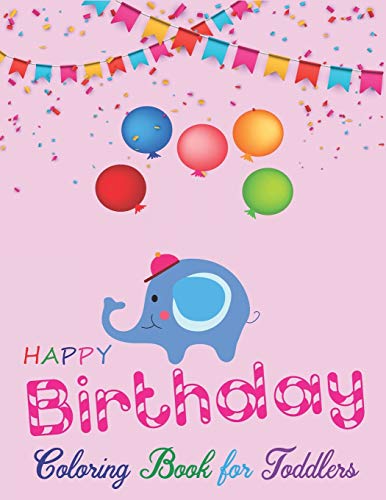 Beispielbild fr Happy Birthday Coloring Book for Toddlers: An Birthday Coloring Book with beautiful Birthday Cake, Cupcakes, Hat, bears, boys, girls, candles, balloons, and many more Delightful Fantasy Scenes for Relaxation, Amazing Birthday Gifts for Children's zum Verkauf von THE SAINT BOOKSTORE