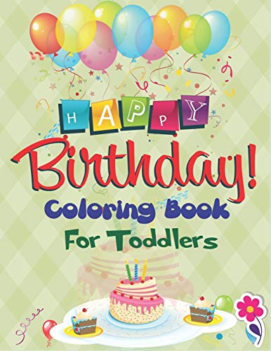 Beispielbild fr Happy Birthday Coloring Book for Toddlers: An Birthday Coloring Book with beautiful Birthday Cake, Cupcakes, Hat, bears, boys, girls, candles, balloons, and many more Delightful Fantasy Scenes for Relaxation, Amazing Birthday Gifts for Children's zum Verkauf von THE SAINT BOOKSTORE