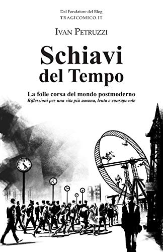 Beispielbild fr Schiavi del Tempo: La folle corsa del mondo postmoderno. Riflessioni per una vita pi umana, lenta e consapevole zum Verkauf von medimops