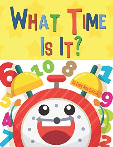 Stock image for What Time Is It?: Fun & Easy Way to Teach Your Child to Tell Time - For Kids 1-5 Years Old (Funny Children's Book for Kindergarten & Preschool Prep . Numbers and Counting.) (Fun & Easy Numbers) for sale by Revaluation Books