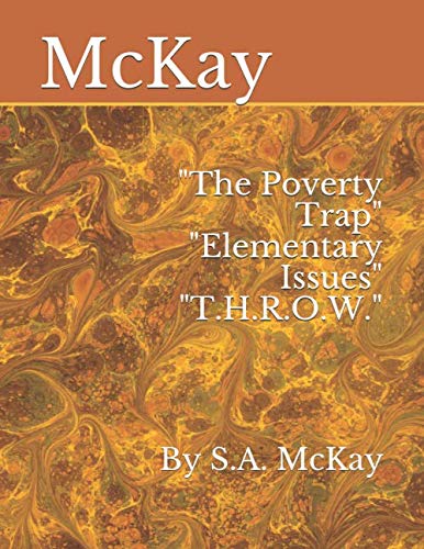 Beispielbild fr The Poverty Trap" "Elementary Issues" "T.H.R.O.W.": By S.A. McKay zum Verkauf von Revaluation Books