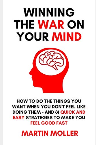 Stock image for Winning The War On Your Mind: How to do the things you want to do when you don't feel like doing them - PLUS 81 quick and easy strategies to make you feel good - FAST for sale by Lucky's Textbooks