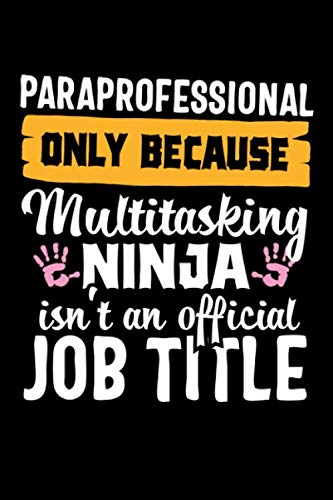 

Paraprofessional only because Multitasking Ninja isn't an official Job Title: Cute Lined Notebook