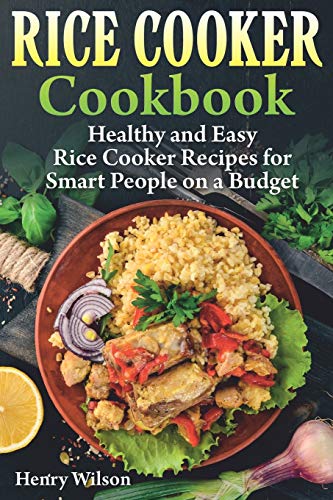 9781709600159: Rice Cooker Cookbook: Healthy and Easy Rice Cooker Recipes for Smart People on a Budget.