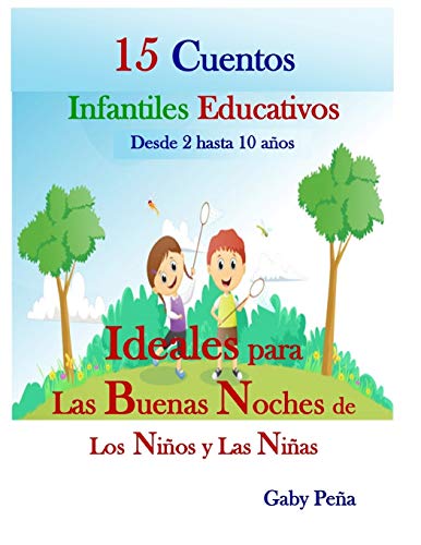 Imagen de archivo de 15 CUENTOS INFANTILES EDUCATIVOS Desde 2 hasta 10 aos: IDEALES PARA LAS BUENAS NOCHES DE LOS NIOS Y LAS NIAS (Spanish Edition) a la venta por Irish Booksellers