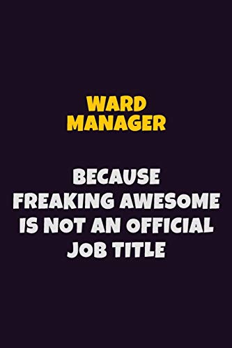 Beispielbild fr Ward Manager, Because Freaking Awesome Is Not An Official Job Title: 6X9 Career Pride Notebook Unlined 120 pages Writing Journal zum Verkauf von Revaluation Books