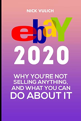 Imagen de archivo de eBay 2020: Why You  re Not Selling Anything, and What You Can Do About It a la venta por AwesomeBooks