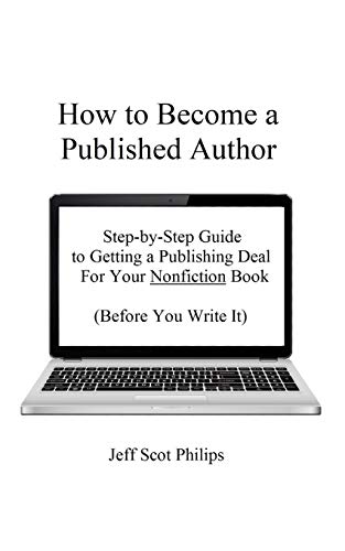 Stock image for How to Become a Published Author: Step-by-Step Guide to Getting a Publishing Deal For Your Nonfiction Book (Before You Write It) for sale by Lucky's Textbooks