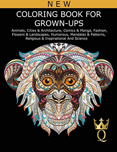 Stock image for Coloring Book for Grown-Ups: Animals, Cities & Architecture, Comics & Manga, Fashion, Flowers & Landscapes, Humorous, Mandalas & Patterns, Religious, Inspirational and Science for sale by Lucky's Textbooks