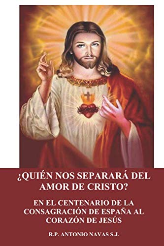 Beispielbild fr QUIEN NOS SEPARAR DEL AMOR DE CRISTO?: EN EL CENTENARIO DE LA CONSAGRACIN DE ESPAA AL CORAZN DE JESS zum Verkauf von Revaluation Books