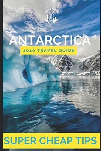 Stock image for Super Cheap Antarctica Travel Guide 2020: Enjoy a $10,000 trip to Antarctica for $5,000 (Super Cheap Insider Guides 2022) for sale by HPB Inc.