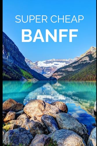 Stock image for Super Cheap Banff Travel Guide 2020: Enjoy a $1,000 trip to Banff for $250 for sale by -OnTimeBooks-