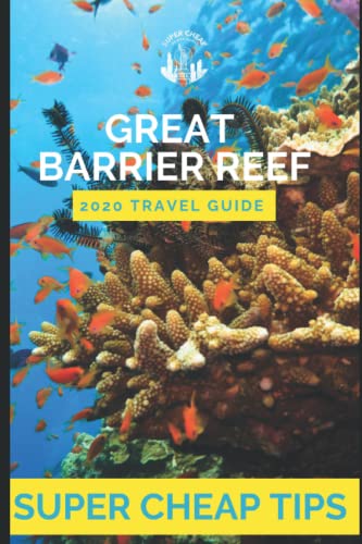 Stock image for Super Cheap Great Barrier Reef - Travel Guide 2020: Enjoy a $1,000 trip to Cairns and The Great Barrier Reef for under $250 for sale by ThriftBooks-Dallas