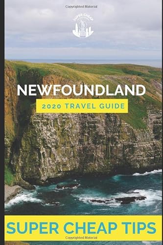 Imagen de archivo de Super Cheap Newfoundland - Travel Guide 2020: How to Enjoy a $1,000 trip to Newfoundland for $300 a la venta por ThriftBooks-Dallas