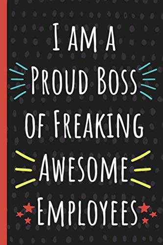 Stock image for I am a Proud Boss of Freaking Awesome Employees: Funny Gift for Coworker. Novelty Gag Notebook, Journal. Ideal For Secret Santa, Christmas, Birthdays Appreciation Day for sale by Big River Books