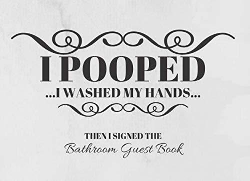 Stock image for I Pooped I Washed My Hands Then I Signed The Bathroom Guest Book: Beautifully Designed Bathroom Guestbook and Housewarming Gag Gift 8.25 x 6" Size 150 pages for sale by Revaluation Books