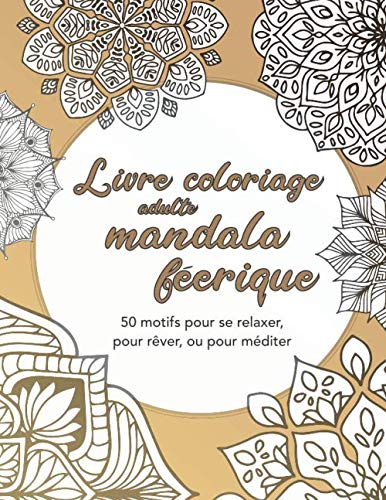 Livre coloriage adulte mandala féerique — 50 motifs pour se relaxer, pour  rêver, ou pour méditer: Anti-stress, concentration, occupation — Difficulté   cahier livre de coloriage) (French Edition) - Jantzen, Marian:  9781710004861 - AbeBooks