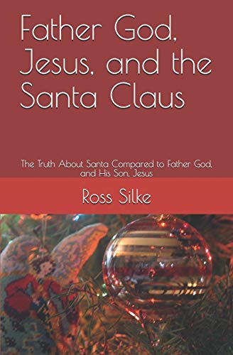 Stock image for Father God, Jesus, and the Santa Claus: The Truth About Santa Compared to Father God, and His Son, Jesus for sale by GreatBookPrices