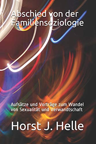 Beispielbild fr Abschied von der Familiensoziologie: Aufsatze und Vortrage zum Wandel von Sexualitat und Verwandtschaft zum Verkauf von THE SAINT BOOKSTORE