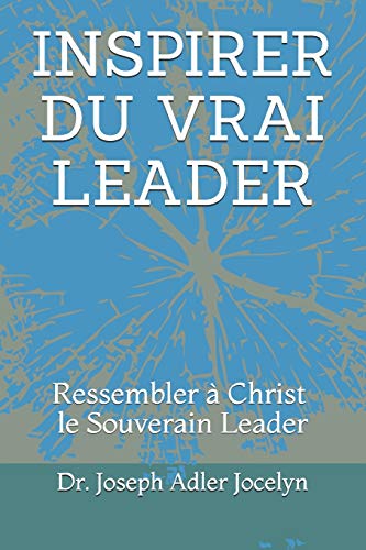 Stock image for Inspirer Du Vrai Leader: Ressembler  Christ, le Souverain Leader for sale by ThriftBooks-Dallas