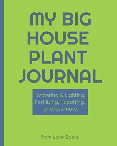 Stock image for My Big House Plant Journal - Notes on Your Favorite House Plants - Watering & Lighting Preferences, Fertilizing, Repotting, and lots more.: 406 pages. . for 100 plants. 8x10 inches. White paper. for sale by Half Price Books Inc.