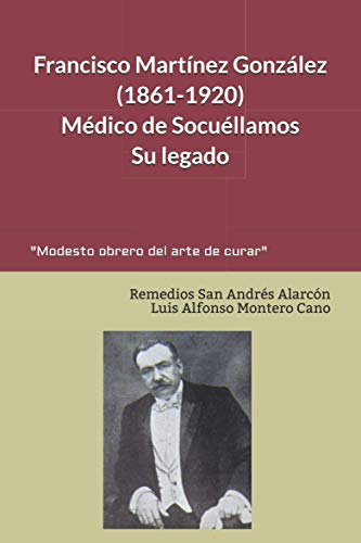 Imagen de archivo de Francisco Martnez Gonzlez (1861-1920), Mdico de Socullamos. Su legado. a la venta por Revaluation Books