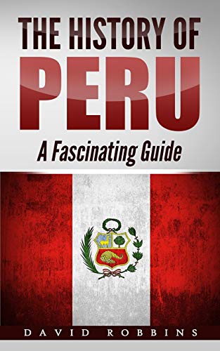 

The History of Peru: A Fascinating Guide
