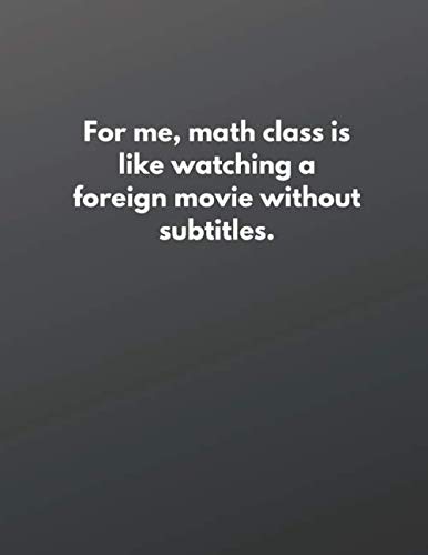 Stock image for For me, math class is like watching a foreign movie without subtitles.:Lined Notebook: Funny Office Notebook/Journal For . Gift (110 Pages, Lined Paper, 17.5 x 11.25) for sale by Revaluation Books