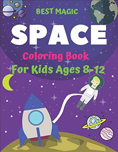 Stock image for BEST MAGIC SPACE COLORING BOOK FOR KIDS AGES 8-12: Explore, Fun with Learn and Grow, Fantastic Outer Space Coloring with Planets, Astronauts, Space . Books) Perfect Gift for Boys or Girls for sale by Lucky's Textbooks