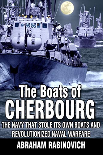 Stock image for The Boats of Cherbourg: The Navy That Stole Its Own Boats and Revolutionized Naval Warfare for sale by ThriftBooks-Atlanta