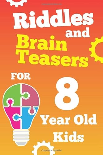 Imagen de archivo de Riddles and Brain Teasers For 8 Year Old Kids: Fun Riddles and Tricky Questions for 8 Year Old Boys and Girls, Gamified with Score Sheets and Clues . (Fun Riddle Game Books for Boys and Girls) a la venta por SecondSale