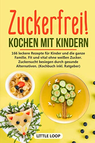 Stock image for Zuckerfrei! Kochen mit Kindern: 166 leckere Rezepte fr Kinder und die ganze Familie. Fit und vital ohne weien Zucker. Zuckersucht besiegen durch gesunde Alternativen. (Kochbuch inkl. Ratgeber) for sale by medimops