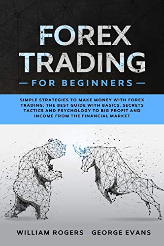 Stock image for Forex Trading for Beginners: Simple Strategies to Make Money with Forex Trading: The Best Guide with Basics, Secrets Tactics, and Psychology to Big Profit and Income from the Financial Market for sale by Reuseabook