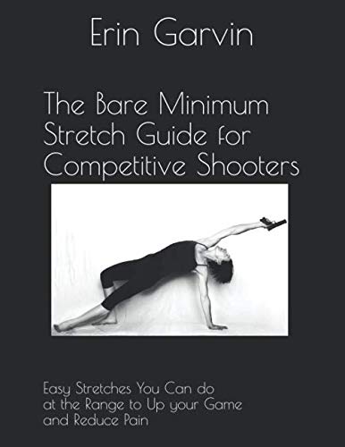 Imagen de archivo de The Bare Minimum Stretch Guide for Competitive Shooters: Easy Stretches You Can do at the Range to Up Your Game and Reduce Pain a la venta por Goodwill