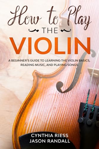 9781710369274: How to Play the Violin: A Beginner’s Guide to Learning the Violin Basics, Reading Music, and Playing Songs (String Instruments for Beginners)