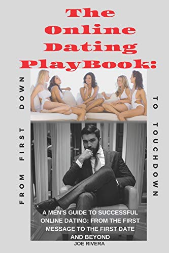 Stock image for The Online Dating PlayBook: A MEN'S GUIDE TO SUCCESSFUL ONLINE DATING: FROM THE FIRST MESSAGE TO THE FIRST DATE AND BEYOND for sale by Lucky's Textbooks